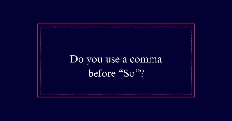 Do you use a comma before “So”?