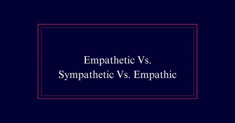 Empathetic Vs. Sympathetic