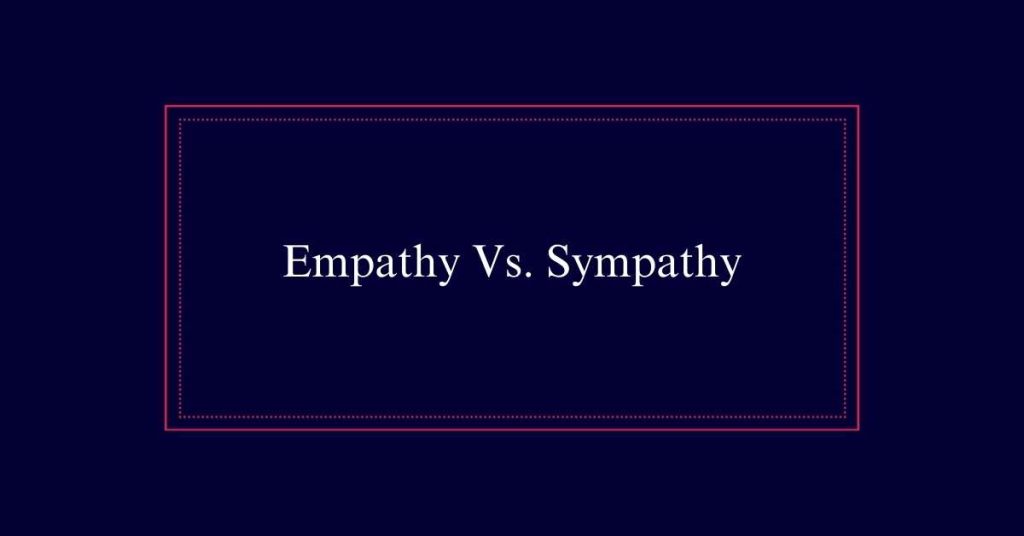 Empathy Vs. Sympathy