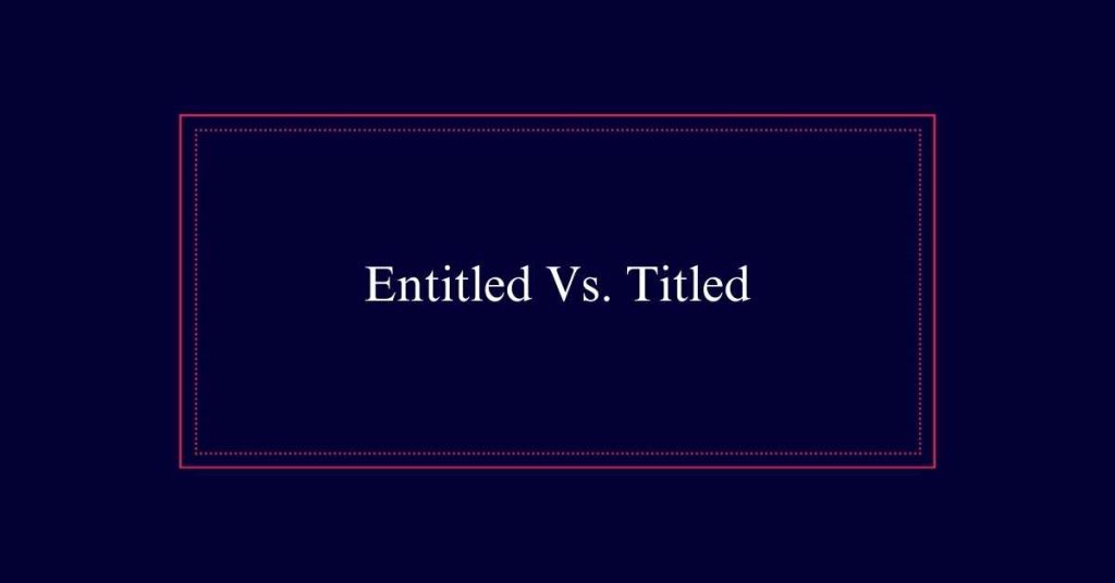 Entitled Vs. Titled