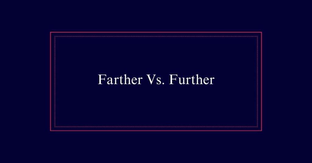 Farther Vs. Further