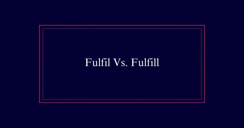 Fulfil Vs. Fulfill