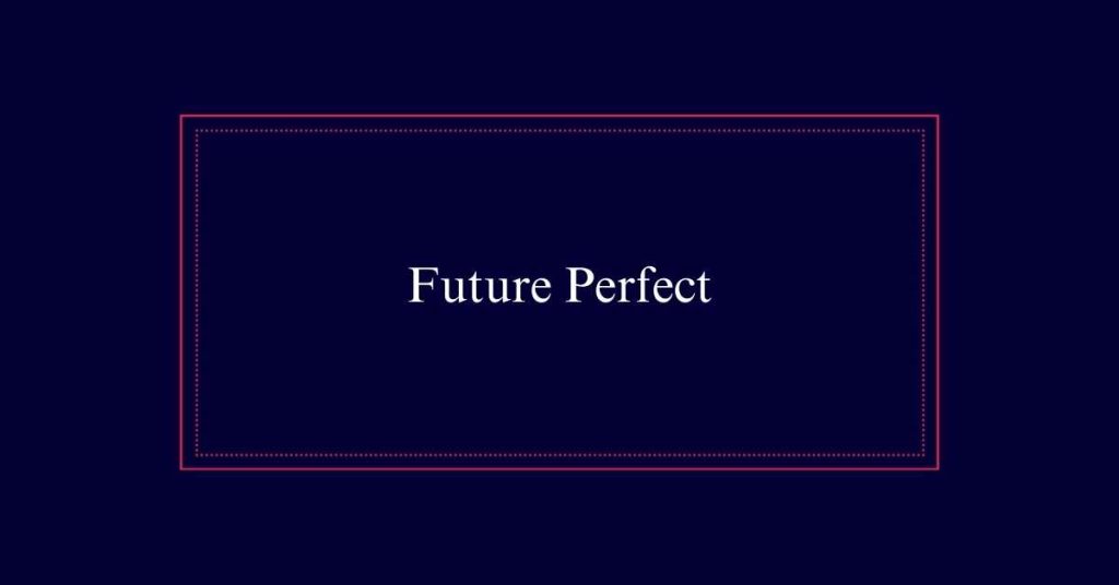 Future Perfect