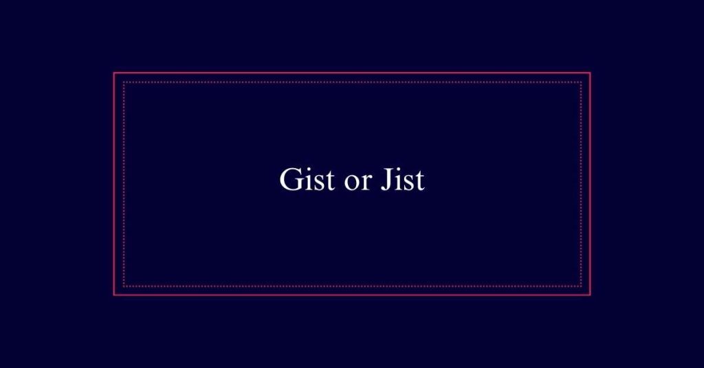 Gist or Jist