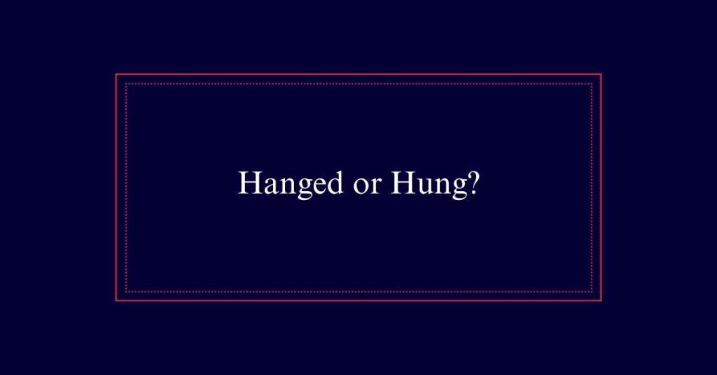 Hanged or Hung?