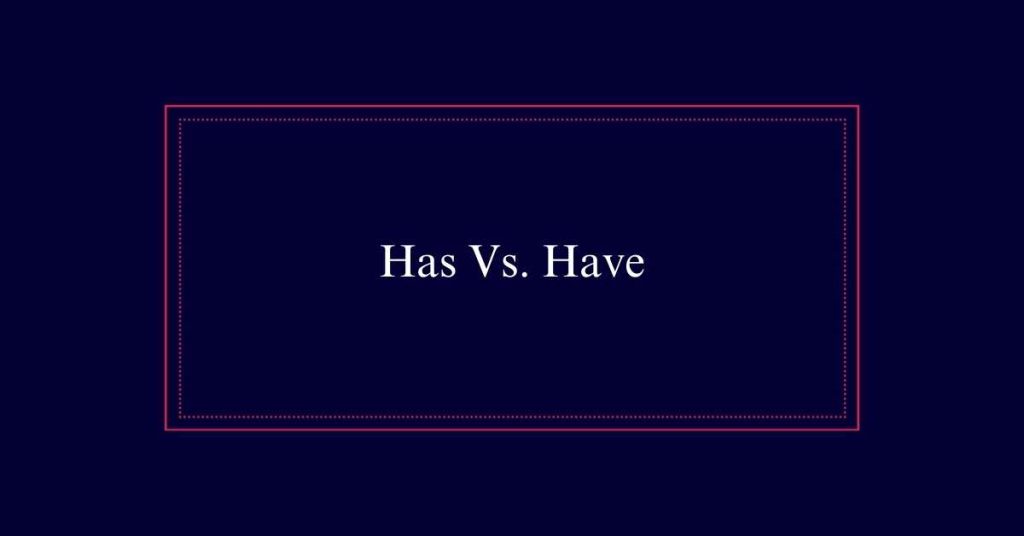 Has Vs. Have