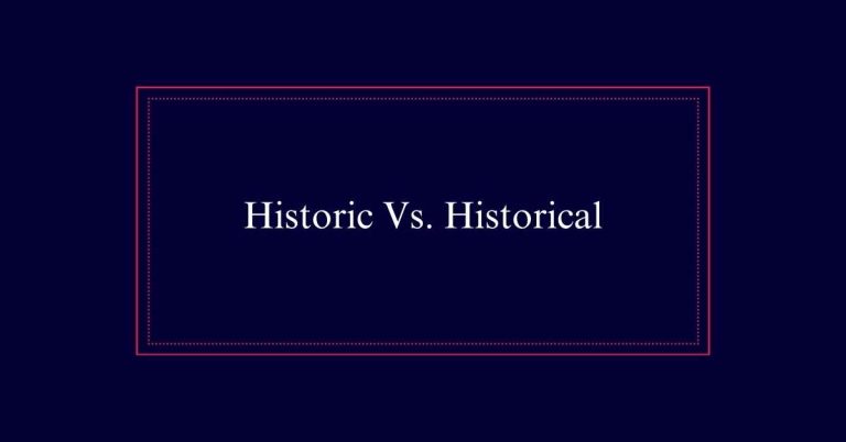 Historic Vs. Historical