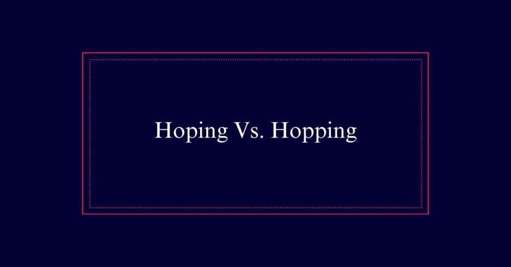 Hoping Vs. Hopping