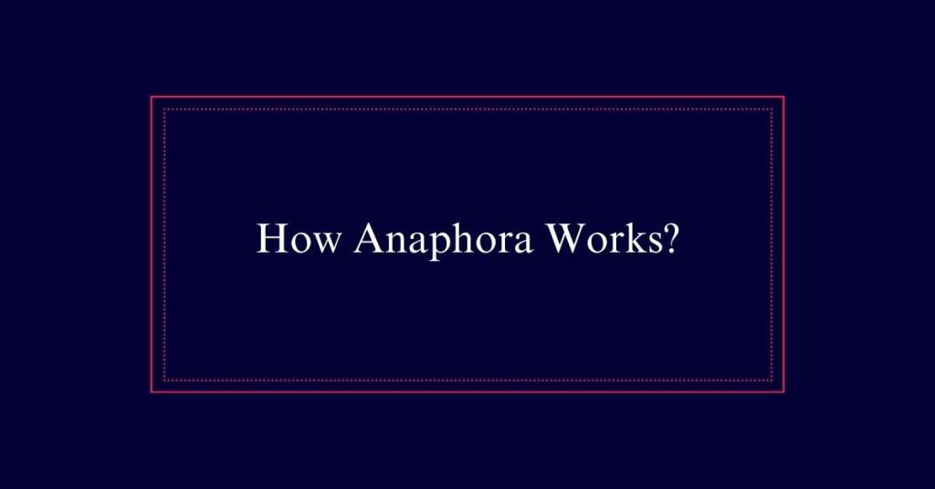 How Anaphora Works?