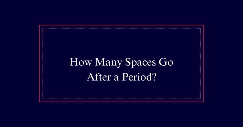 How Many Spaces Go After a Period?