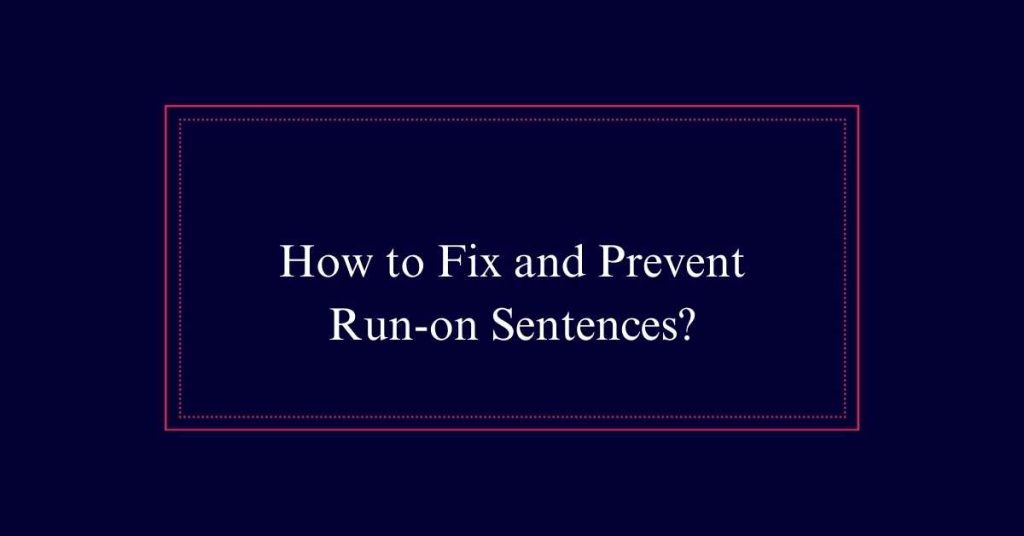 How to Fix and Prevent Run-on Sentences?