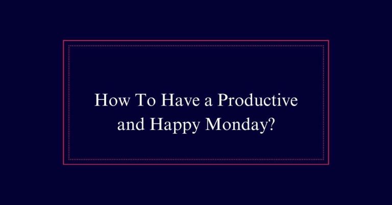 How To Have a Productive and Happy Monday?