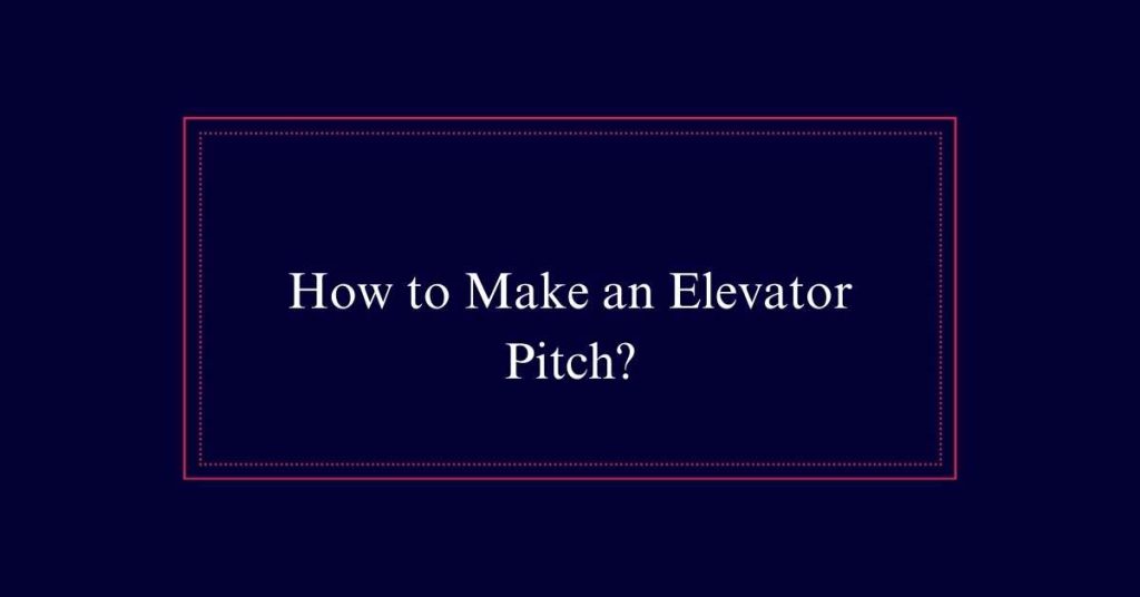 How to Make an Elevator Pitch?