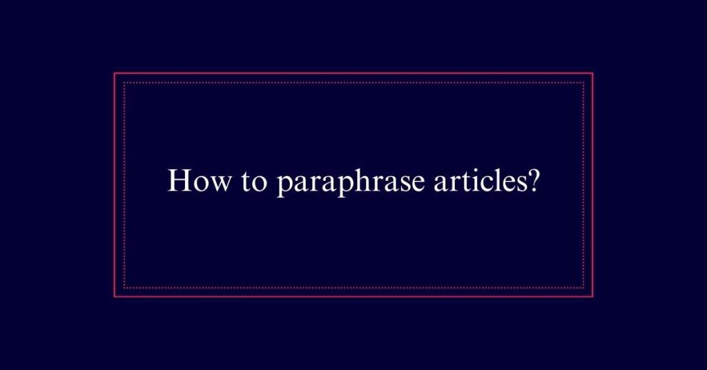 How to paraphrase articles?