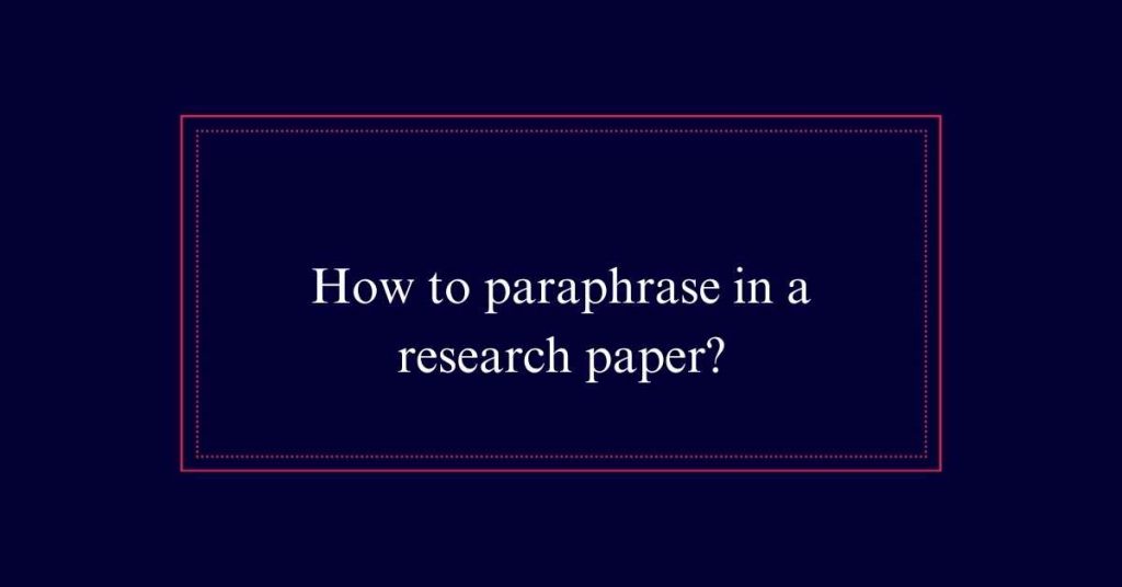 How to paraphrase in a research paper?