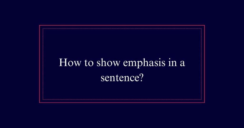 How to show emphasis in a sentence?