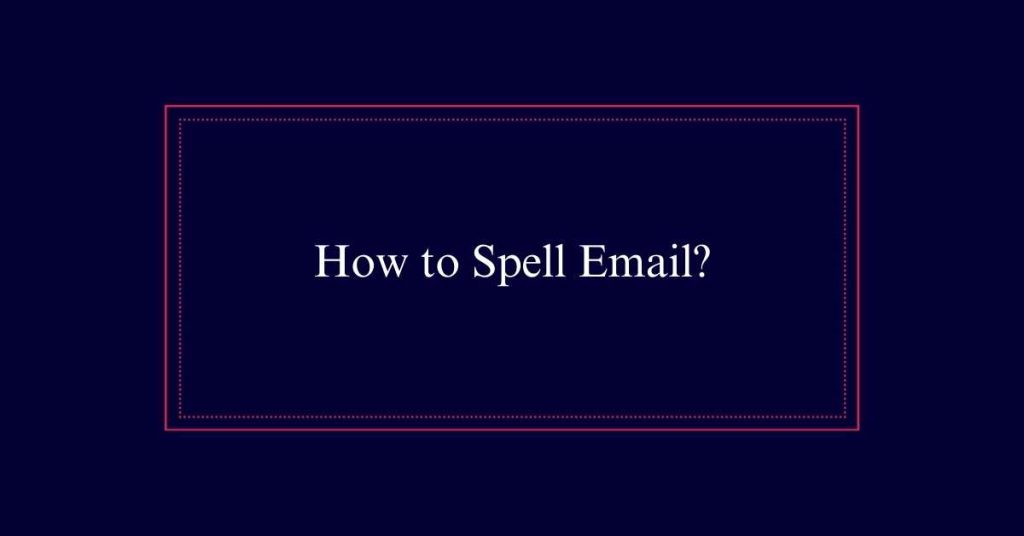 How to Spell Email?