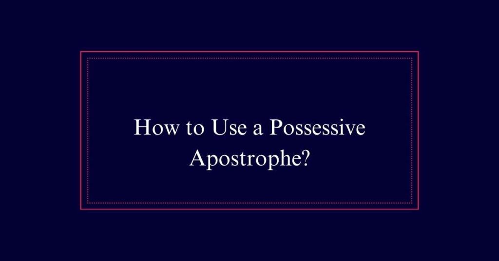 How to Use a Possessive Apostrophe?