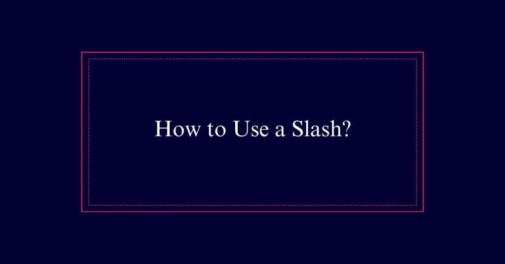 How to Use a Slash?