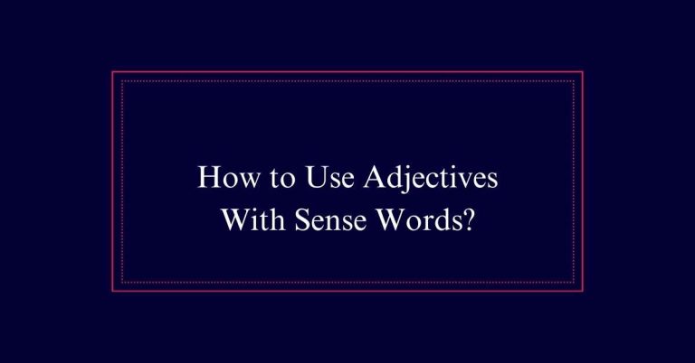 How to Use Adjectives With Sense Words?