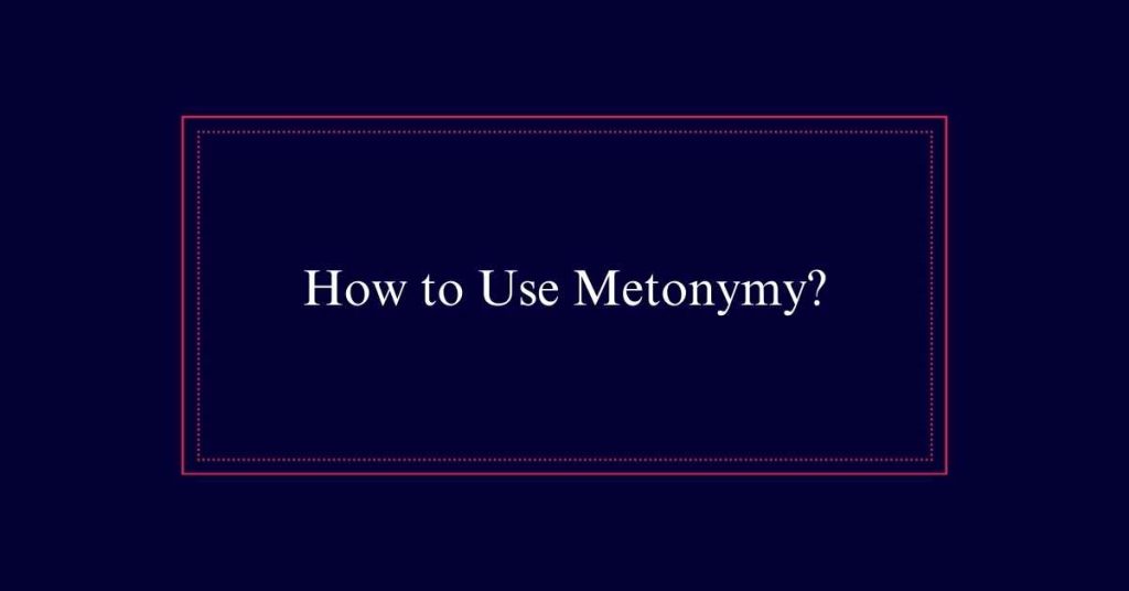 How to Use Metonymy?