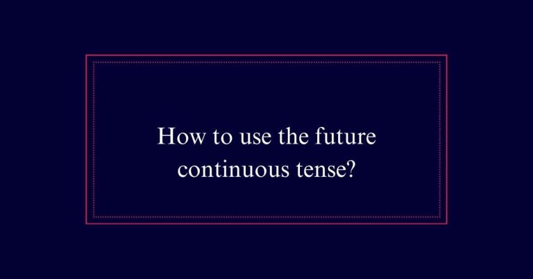 How to use the future continuous tense?