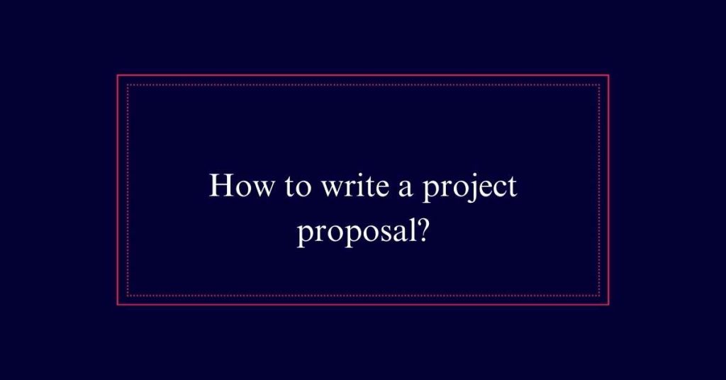 How to write a project proposal?