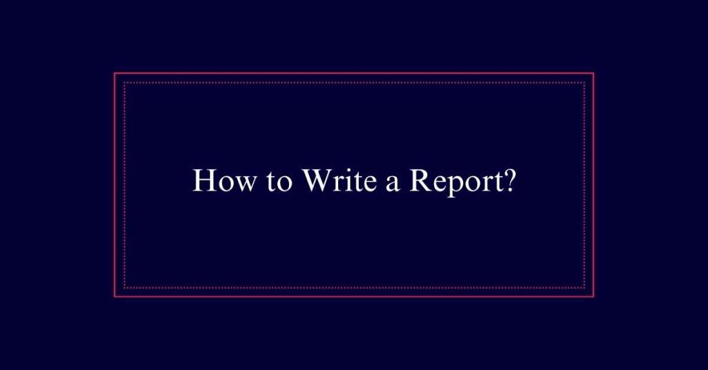 How to Write a Report?