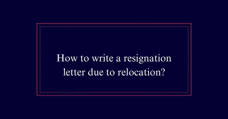 How to write a resignation letter due to relocation?