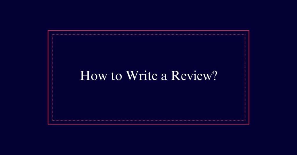 How to Write a Review?