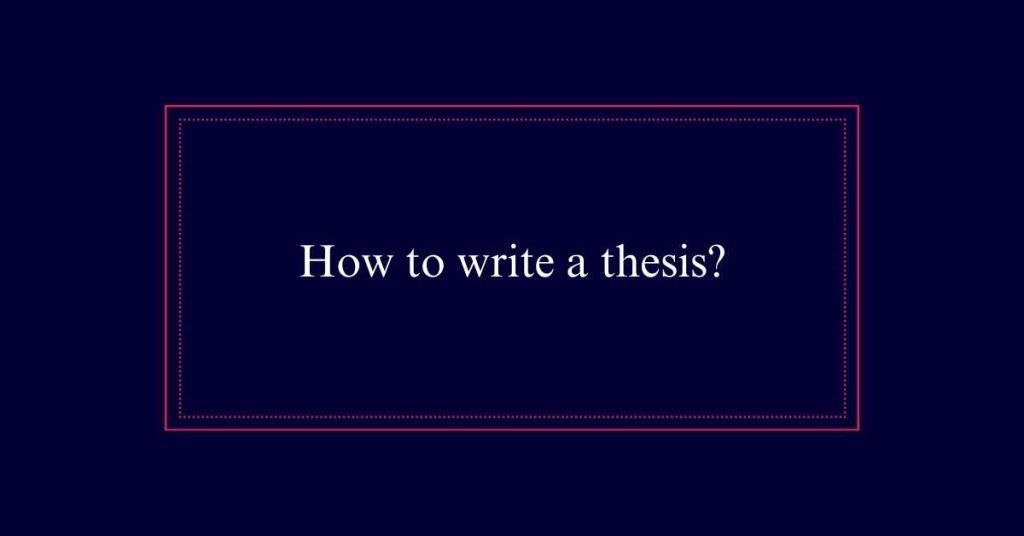 How to write a thesis?