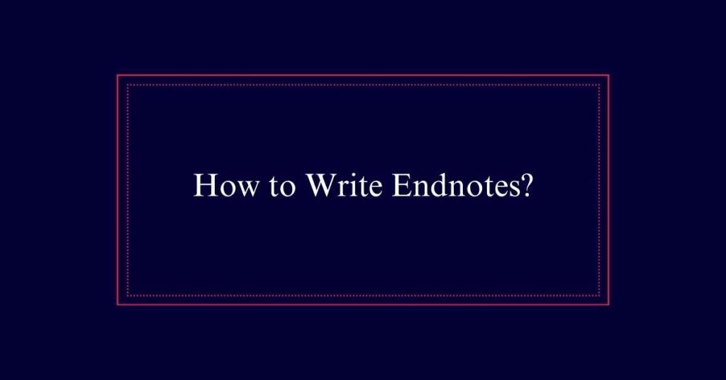 How to Write Endnotes?