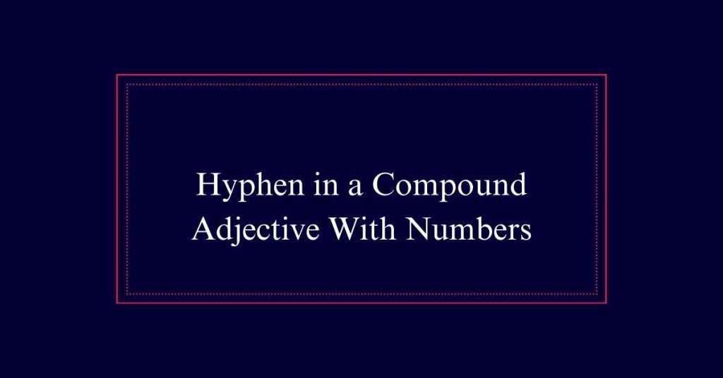 Hyphen in a Compound Adjective With Numbers