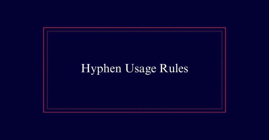 Hyphen Usage Rules