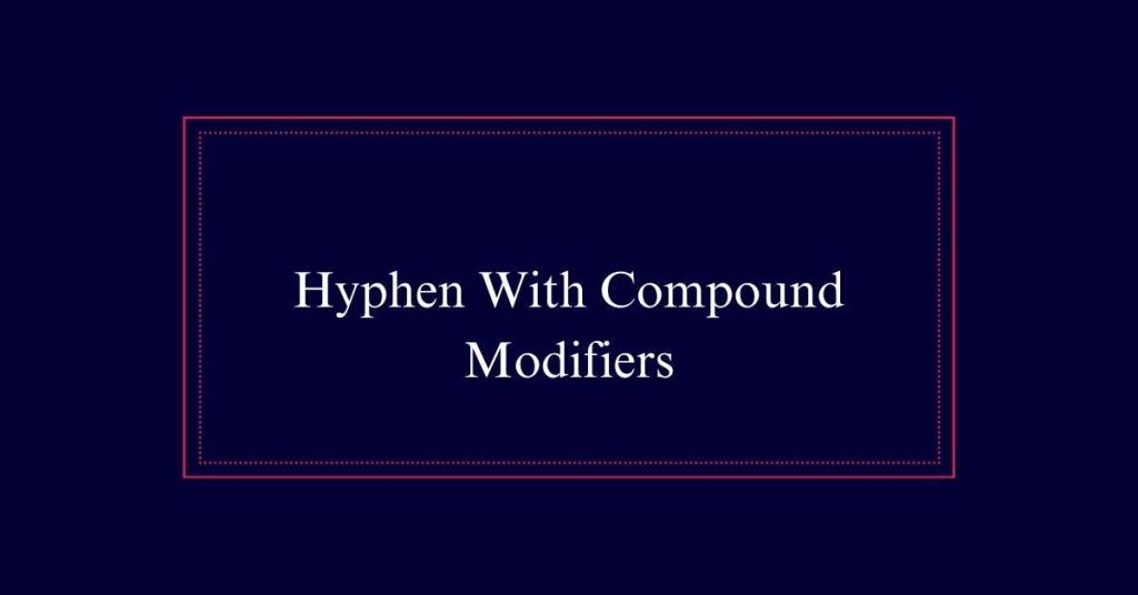 Hyphen With Compound Modifiers