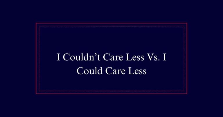 I Couldn't Care Less Vs. I Could Care Less