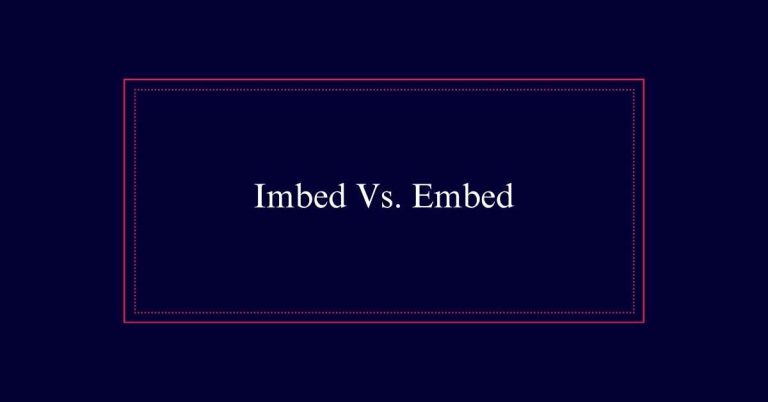 Imbed Vs. Embed