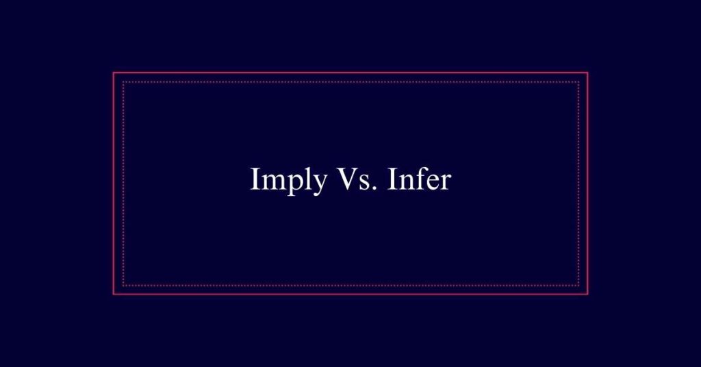 Imply Vs. Infer