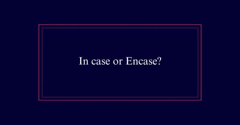 In case or Encase?