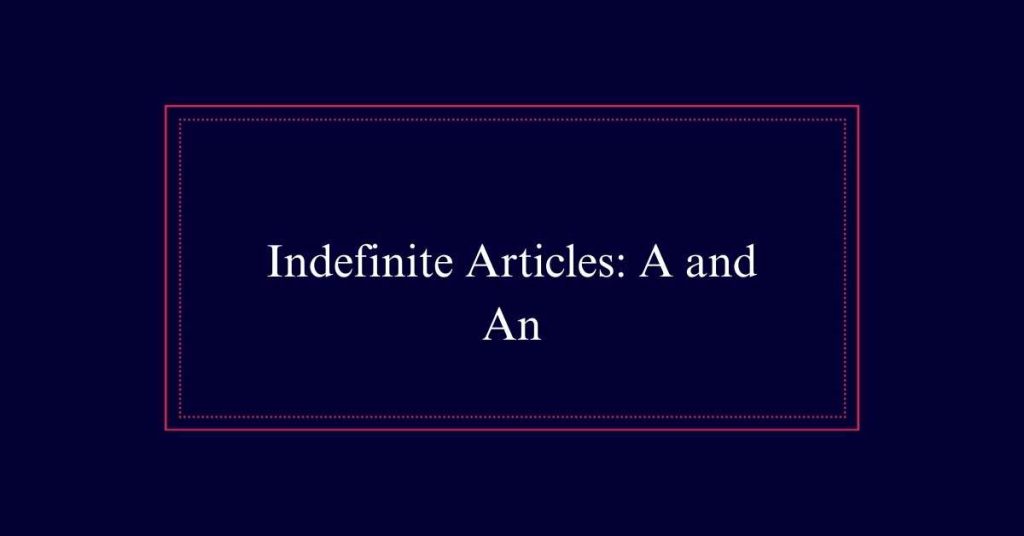 Indefinite Articles: A and An