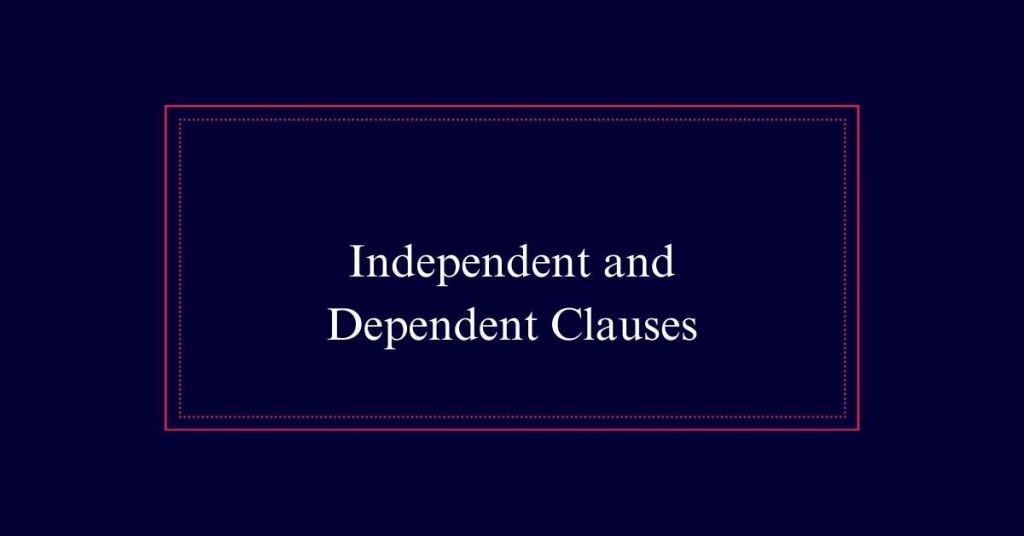 Independent and Dependent Clauses