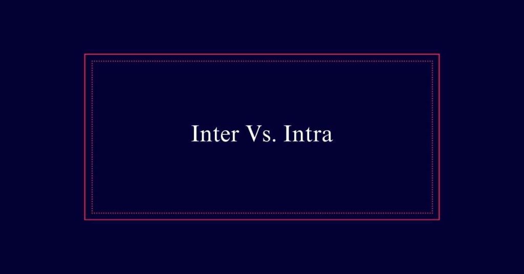 Inter Vs. Intra