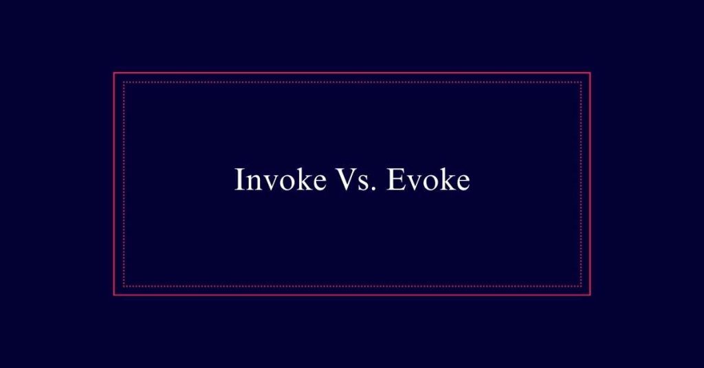 Invoke Vs. Evoke