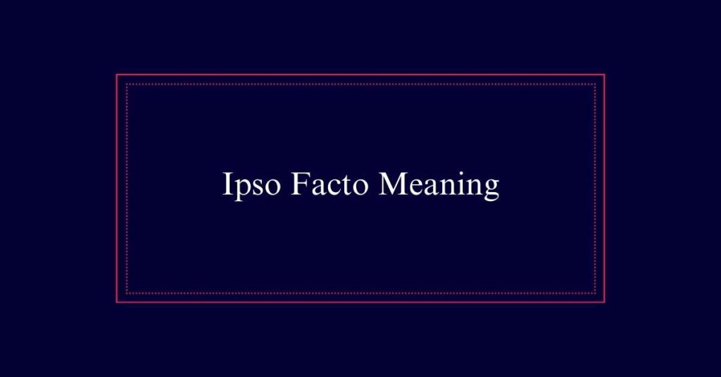 Ipso Facto Meaning