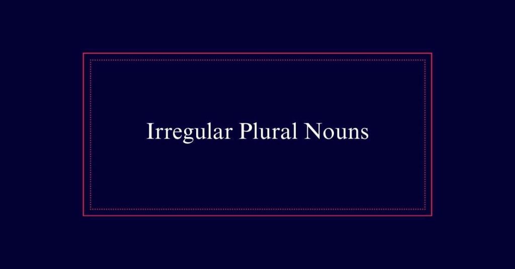 Irregular Plural Nouns