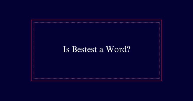 Is Bestest a Word?