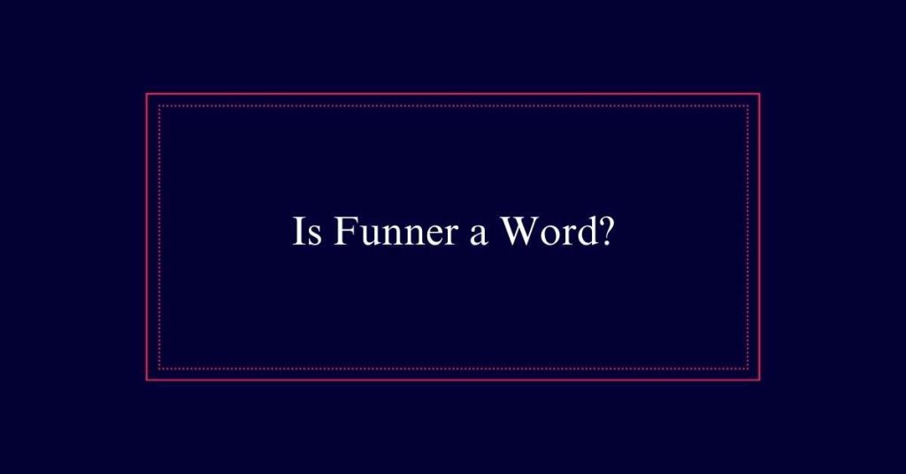 Is Funner a Word?