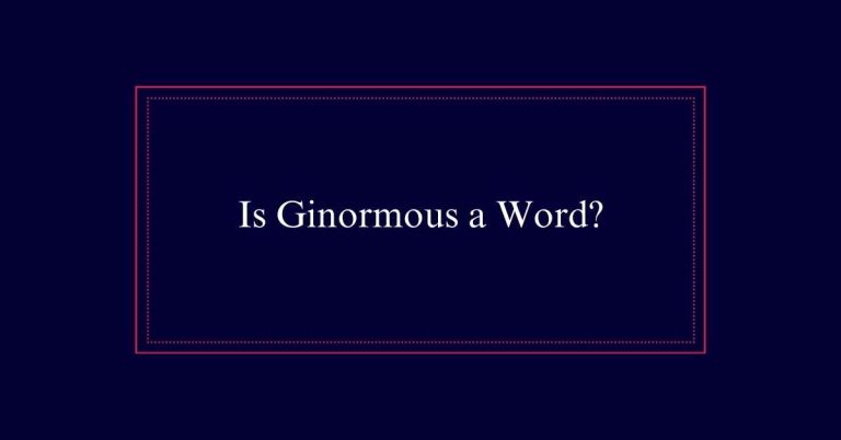 Is Ginormous a Word?