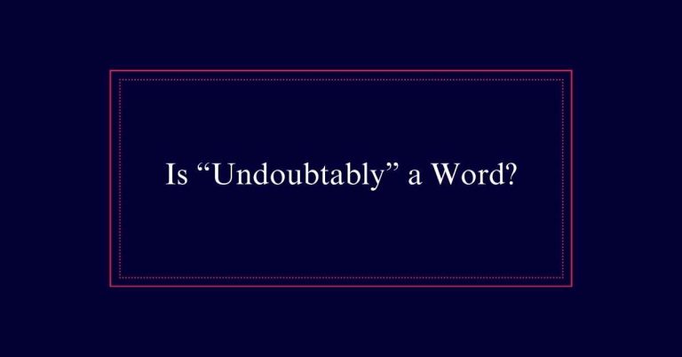 Is “Undoubtably” a Word?