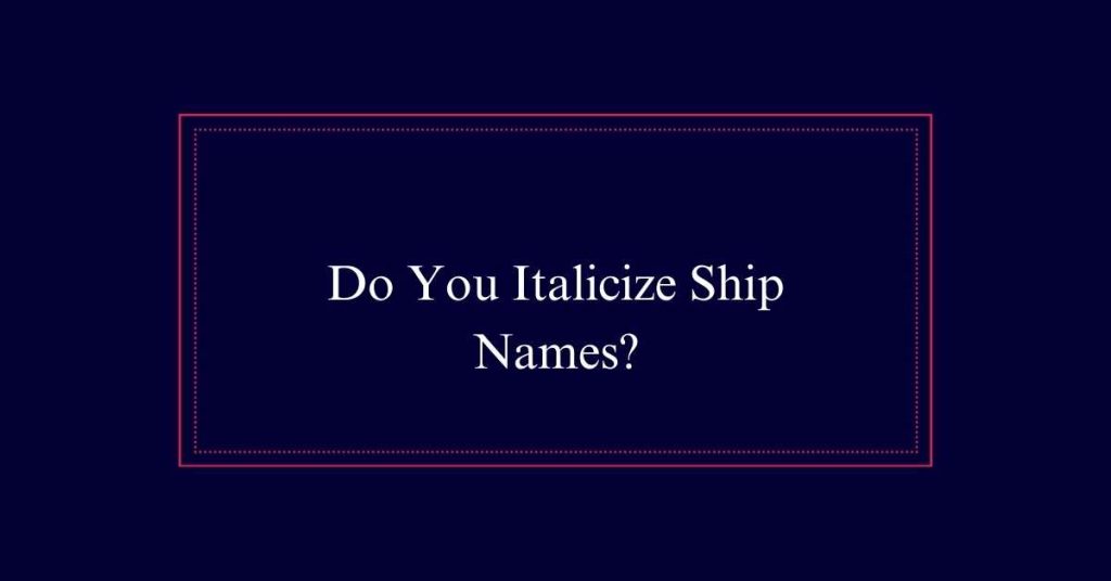 Italicize Ship Names or not